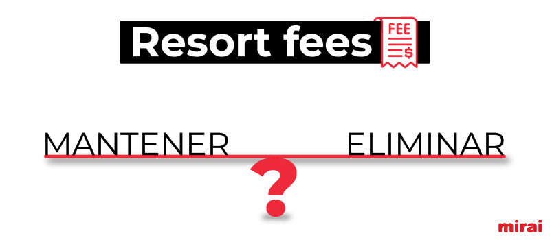 ¿Es hora de retirar los resort fees? Un análisis estratégico para hoteleros 4 header post mirai tasas de resort mantener eliminar
